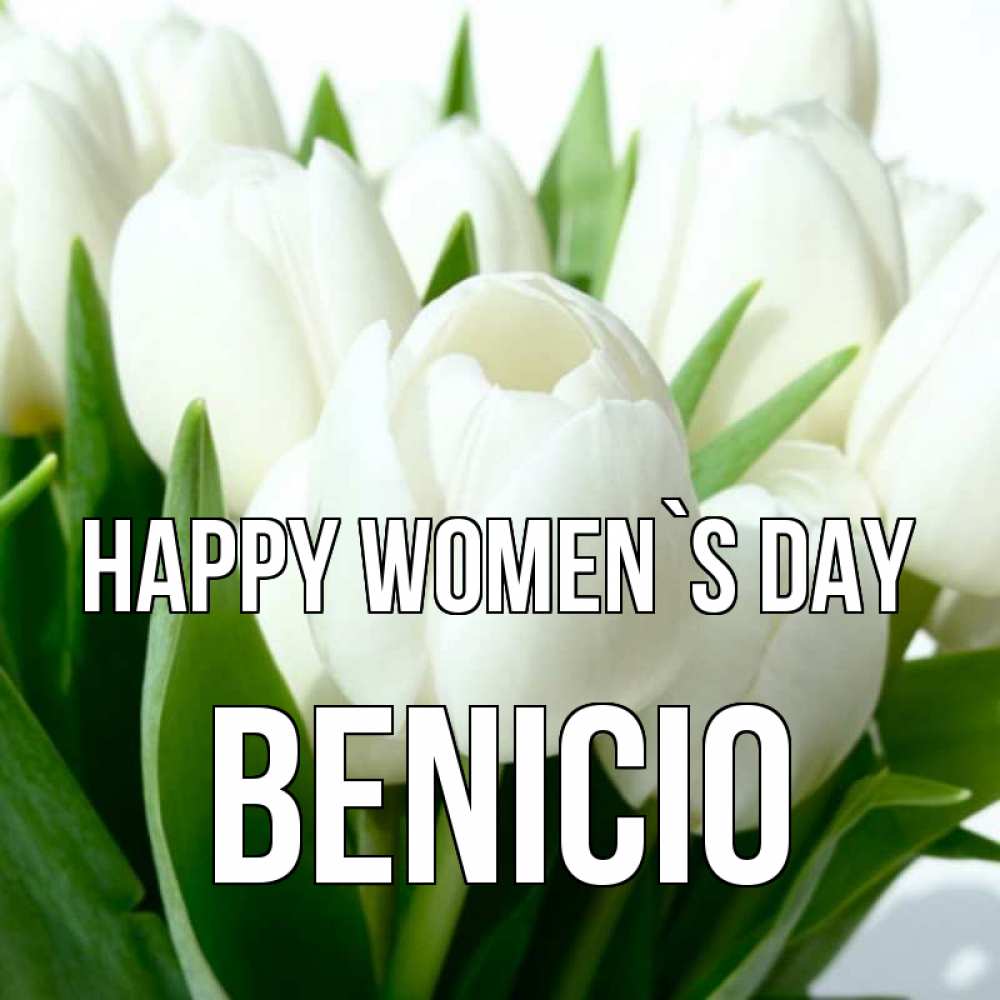 Greetings card с именем, Benicio happy women`s day цветы Greetings with text for free download 